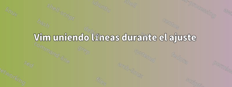 Vim uniendo líneas durante el ajuste