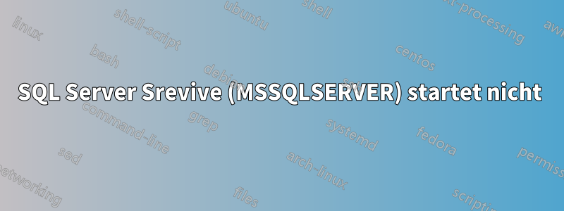 SQL Server Srevive (MSSQLSERVER) startet nicht