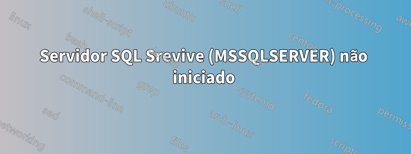 Servidor SQL Srevive (MSSQLSERVER) não iniciado