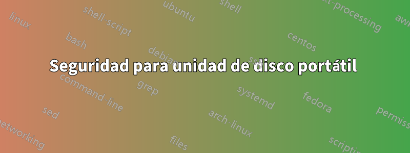 Seguridad para unidad de disco portátil