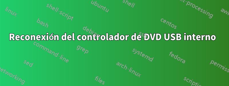 Reconexión del controlador de DVD USB interno 