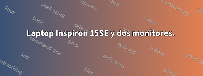 Laptop Inspiron 15SE y dos monitores.