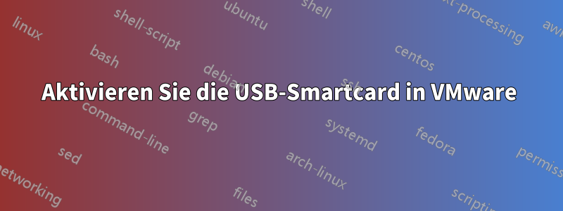 Aktivieren Sie die USB-Smartcard in VMware