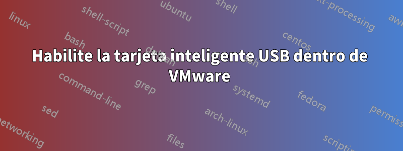 Habilite la tarjeta inteligente USB dentro de VMware
