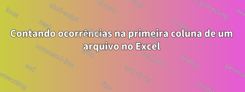 Contando ocorrências na primeira coluna de um arquivo no Excel