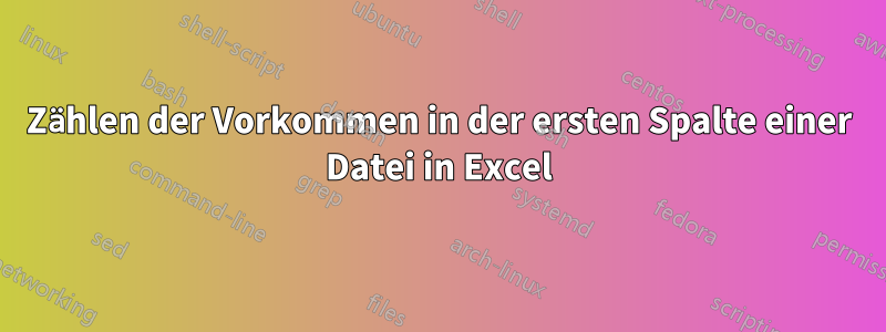 Zählen der Vorkommen in der ersten Spalte einer Datei in Excel