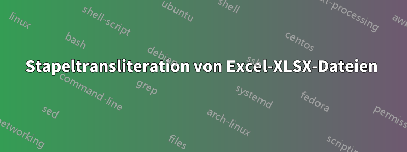Stapeltransliteration von Excel-XLSX-Dateien