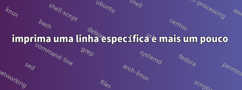 imprima uma linha específica e mais um pouco