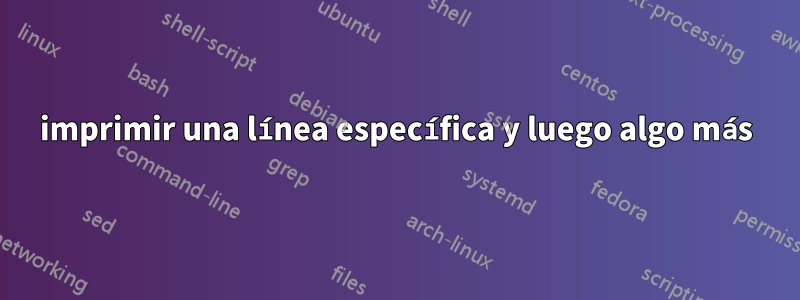 imprimir una línea específica y luego algo más
