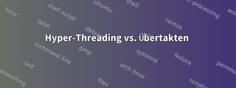 Hyper-Threading vs. Übertakten