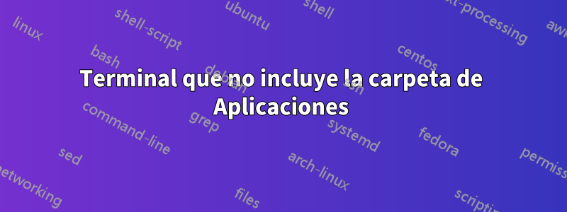 Terminal que no incluye la carpeta de Aplicaciones