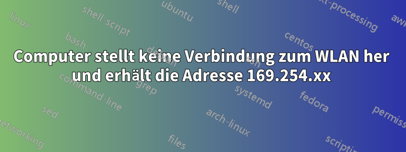 Computer stellt keine Verbindung zum WLAN her und erhält die Adresse 169.254.xx
