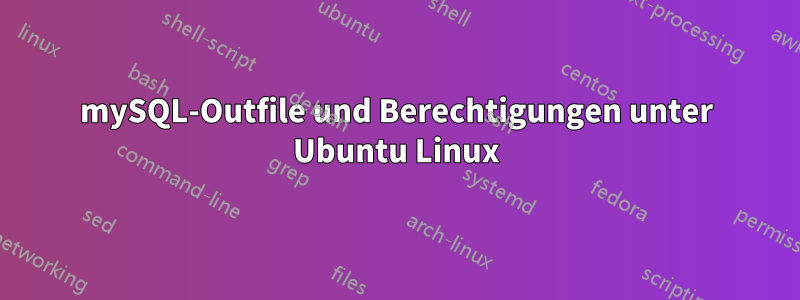 mySQL-Outfile und Berechtigungen unter Ubuntu Linux