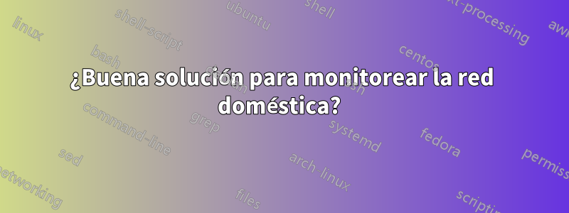¿Buena solución para monitorear la red doméstica? 