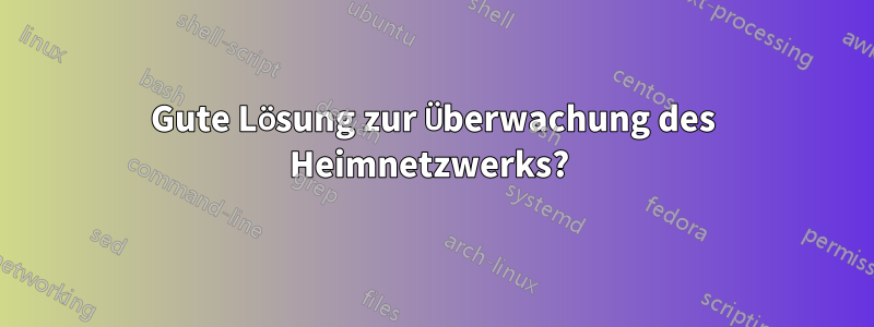 Gute Lösung zur Überwachung des Heimnetzwerks? 