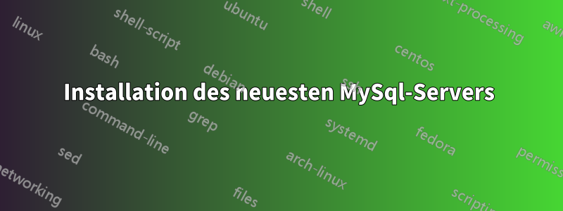 Installation des neuesten MySql-Servers