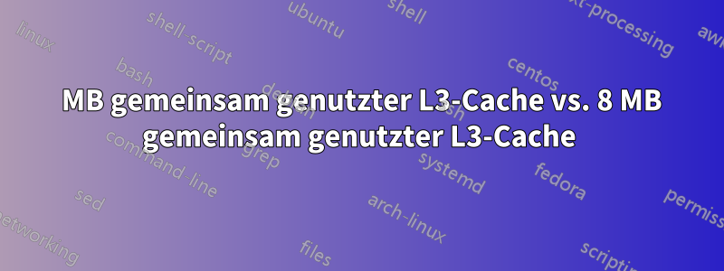 6 MB gemeinsam genutzter L3-Cache vs. 8 MB gemeinsam genutzter L3-Cache