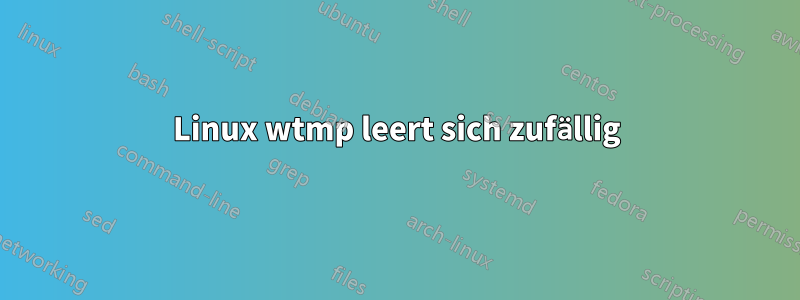 Linux wtmp leert sich zufällig