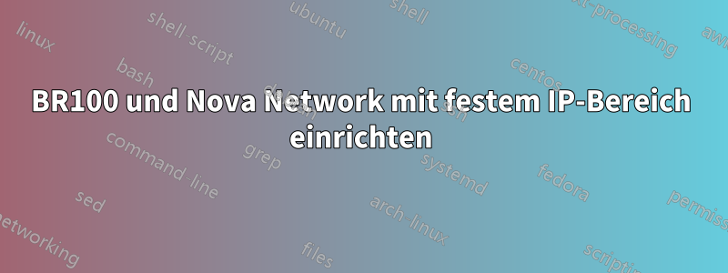 BR100 und Nova Network mit festem IP-Bereich einrichten