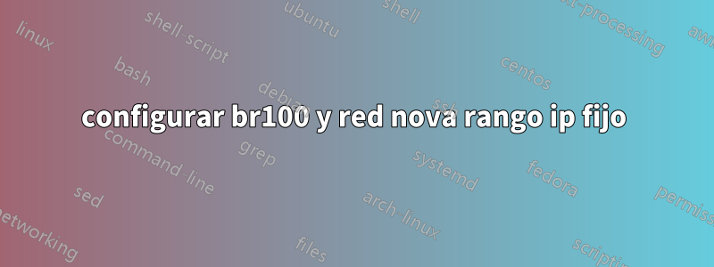 configurar br100 y red nova rango ip fijo