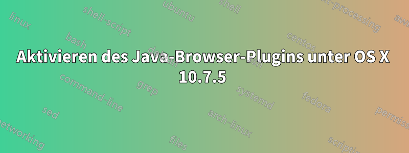 Aktivieren des Java-Browser-Plugins unter OS X 10.7.5