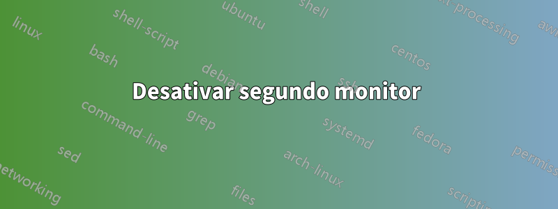 Desativar segundo monitor