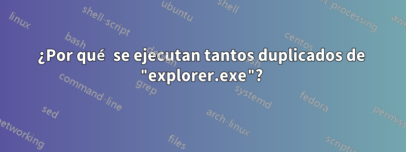 ¿Por qué se ejecutan tantos duplicados de "explorer.exe"?