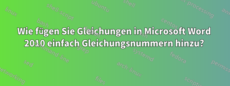 Wie fügen Sie Gleichungen in Microsoft Word 2010 einfach Gleichungsnummern hinzu?
