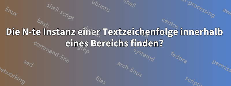 Die N-te Instanz einer Textzeichenfolge innerhalb eines Bereichs finden?