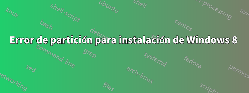 Error de partición para instalación de Windows 8