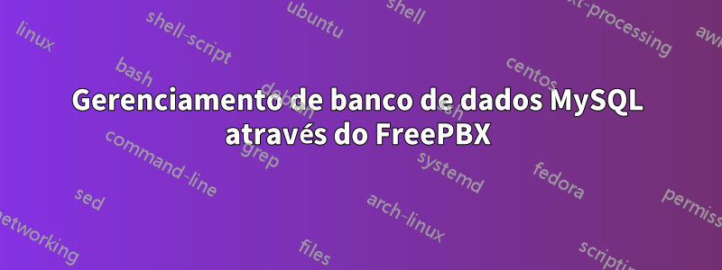 Gerenciamento de banco de dados MySQL através do FreePBX