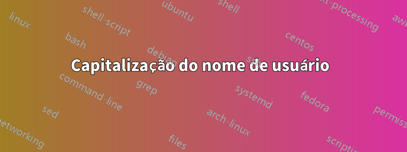 Capitalização do nome de usuário 