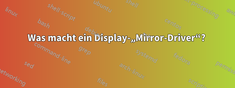 Was macht ein Display-„Mirror-Driver“?