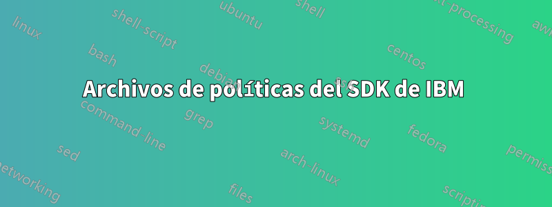 Archivos de políticas del SDK de IBM