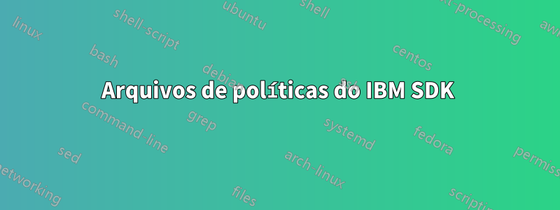 Arquivos de políticas do IBM SDK