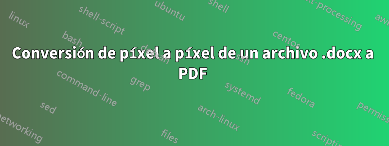 Conversión de píxel a píxel de un archivo .docx a PDF