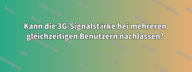 Kann die 3G-Signalstärke bei mehreren gleichzeitigen Benutzern nachlassen?