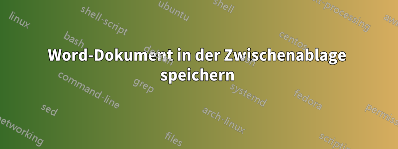 Word-Dokument in der Zwischenablage speichern