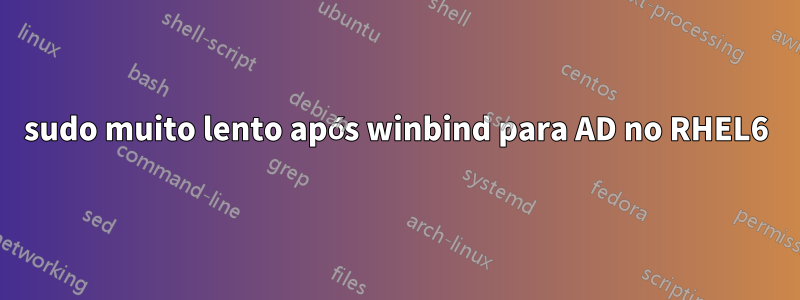 sudo muito lento após winbind para AD no RHEL6