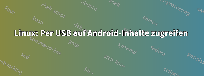 Linux: Per USB auf Android-Inhalte zugreifen