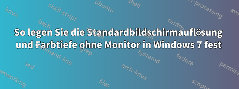 So legen Sie die Standardbildschirmauflösung und Farbtiefe ohne Monitor in Windows 7 fest