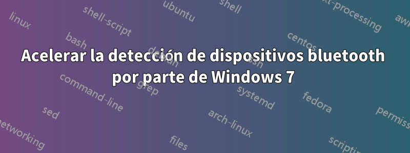 Acelerar la detección de dispositivos bluetooth por parte de Windows 7