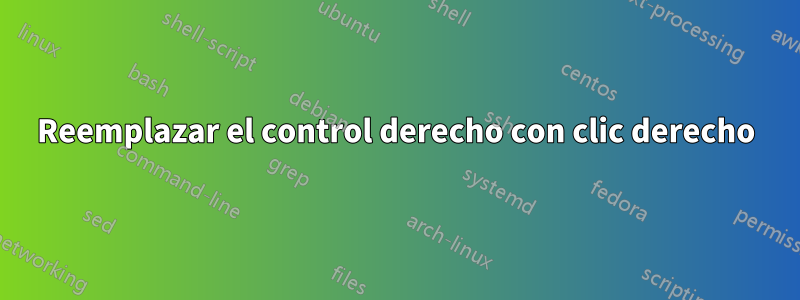 Reemplazar el control derecho con clic derecho