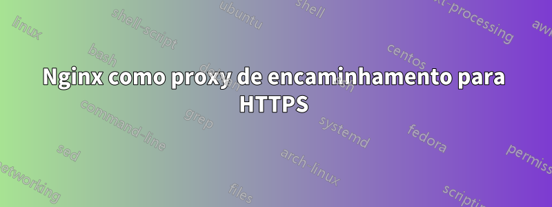 Nginx como proxy de encaminhamento para HTTPS