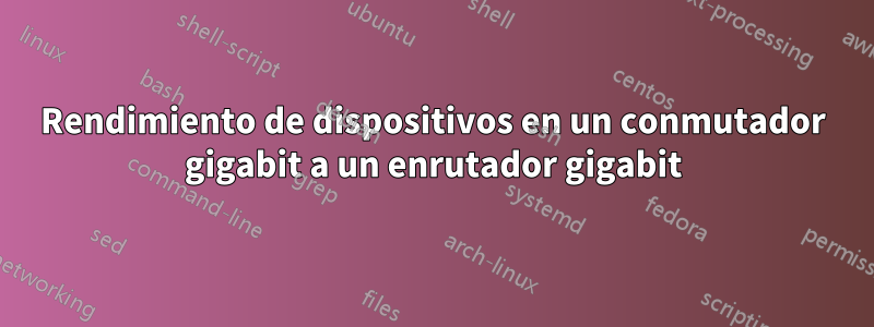 Rendimiento de dispositivos en un conmutador gigabit a un enrutador gigabit