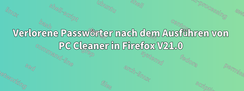 Verlorene Passwörter nach dem Ausführen von PC Cleaner in Firefox V21.0