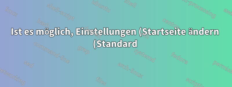 Ist es möglich, Einstellungen (Startseite ändern (Standard)) durch Klicken auf einen Link zu ändern, für den es einen speziellen Code gibt?