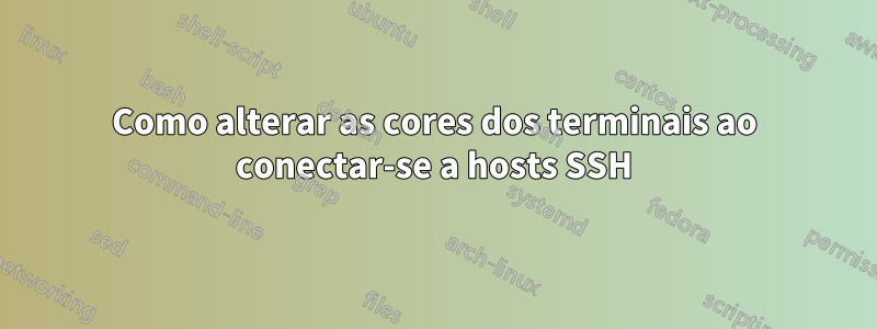 Como alterar as cores dos terminais ao conectar-se a hosts SSH