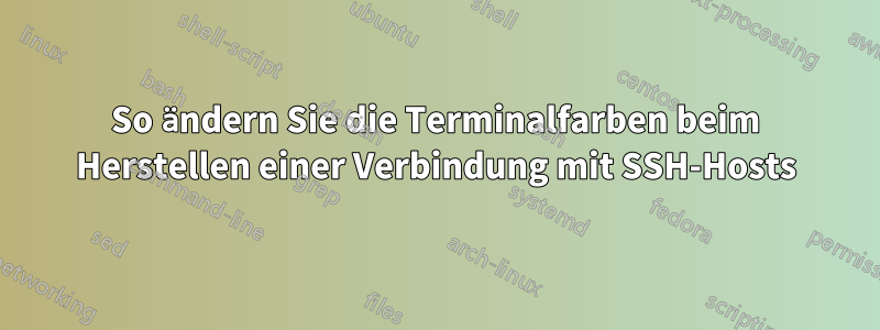 So ändern Sie die Terminalfarben beim Herstellen einer Verbindung mit SSH-Hosts