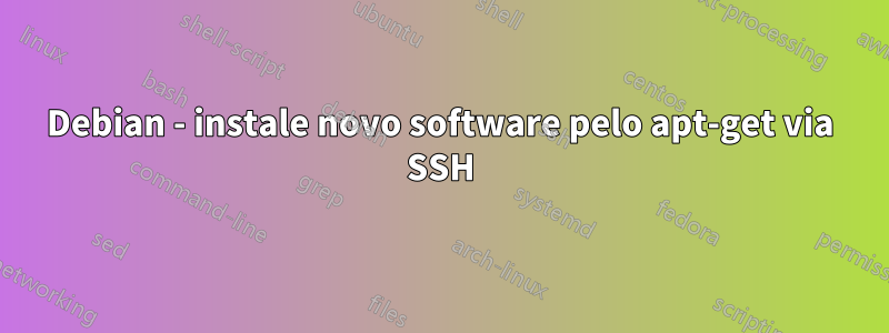 Debian - instale novo software pelo apt-get via SSH